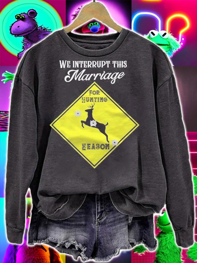 We Interrupt This Marriage For Hunting Season Hunter Shirt t-shirt sweatshirt