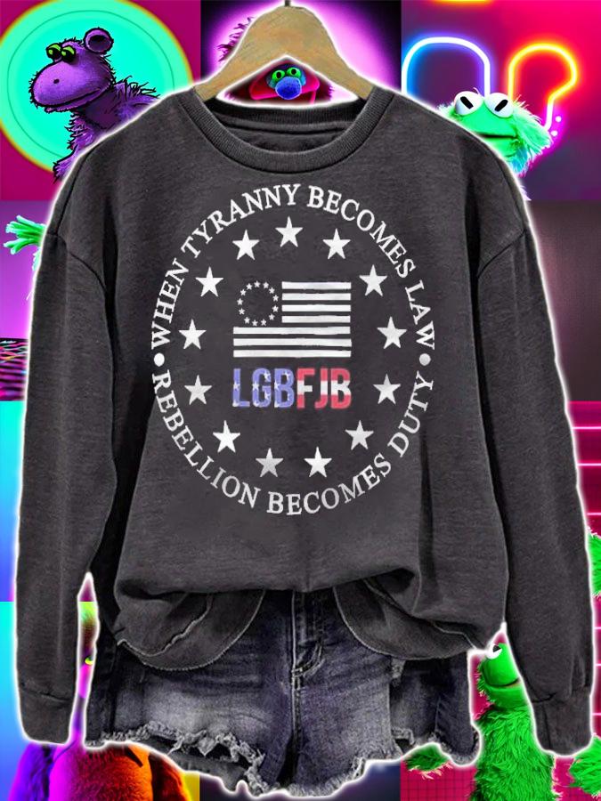 When Tyranny Becomes Law Rebellion Becomes Duty LGBFJB Shirt t-shirt sweatshirt