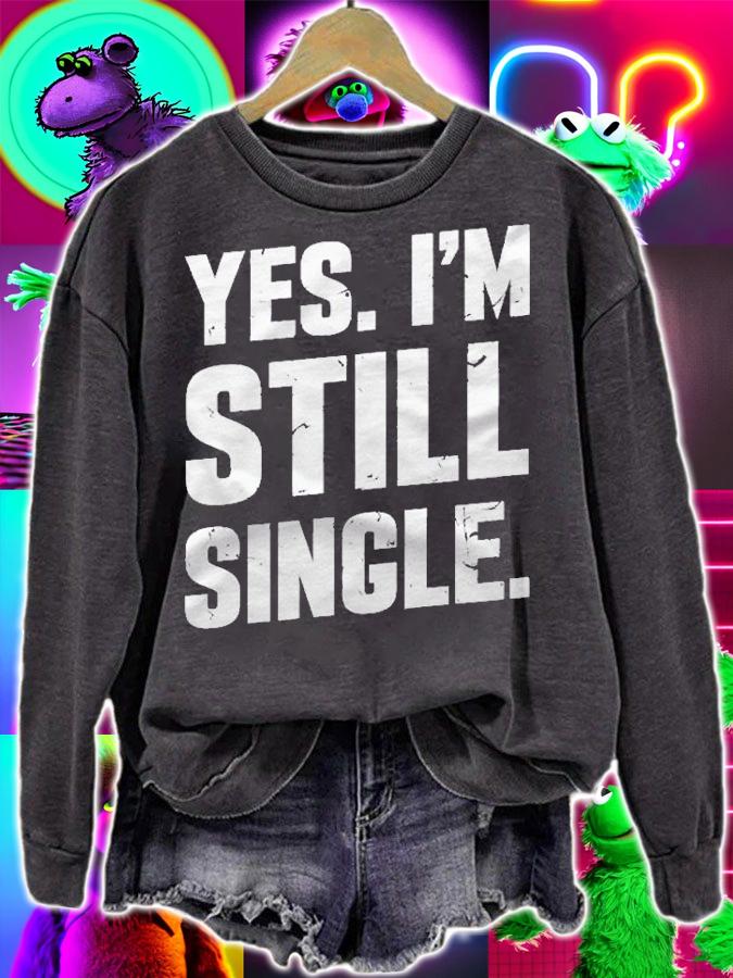 Yes Im Still Single Relationship Status Gift Men Women Pullover Shirt t-shirt sweatshirt