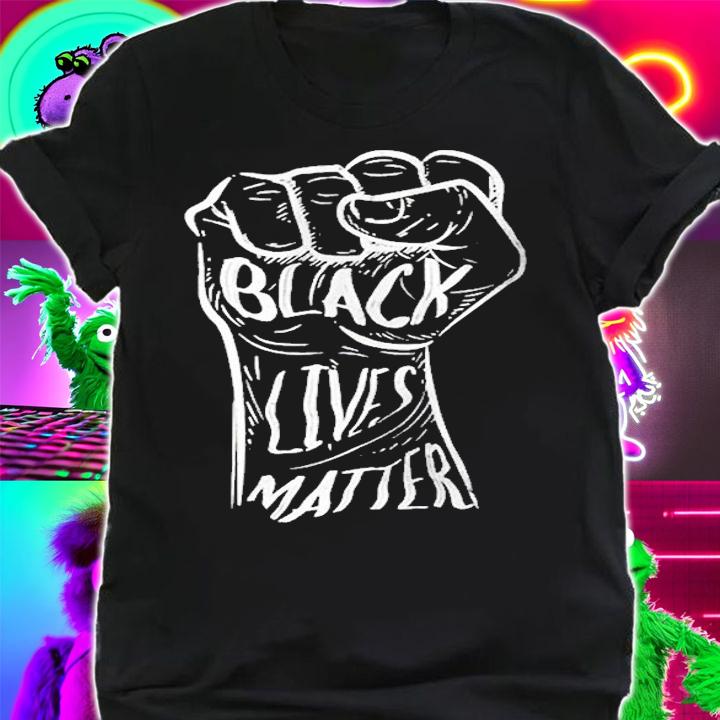 Fist Black Lives Matter T-Shirt t-shirt shirt