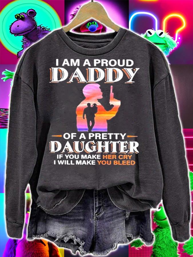 I Am A Proud Daddy Of A Pretty Daughter If You Make Her Cry Dad Shirt t-shirt sweatshirt