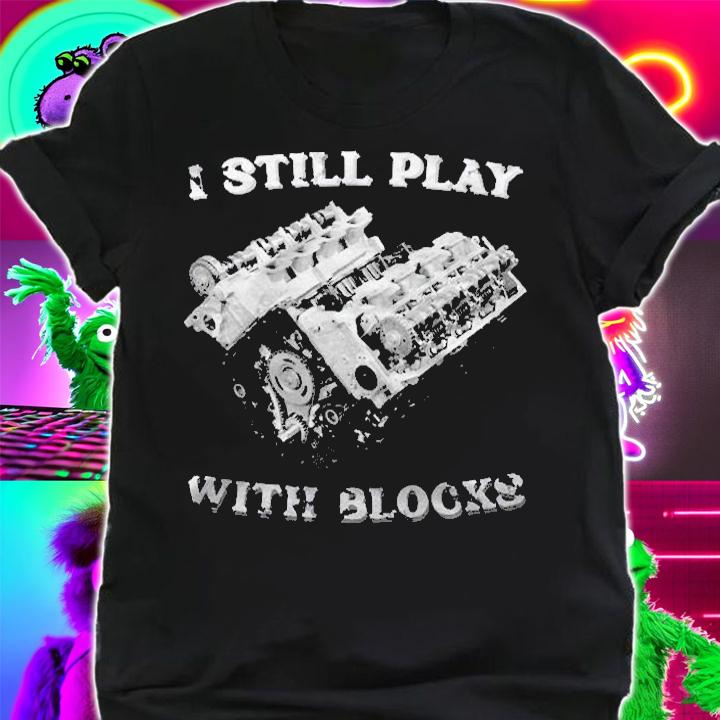 I Still Play With Blocks Racing Maintenance Vintage Pullover Shirt t-shirt