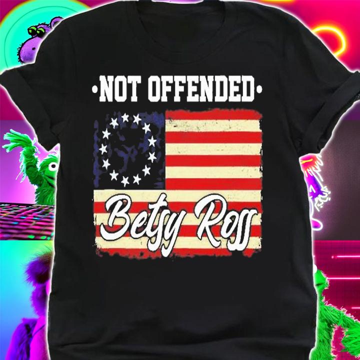 Not Offended Betsy Ross Flag Retro Vintage T-Shirt t-shirt shirt