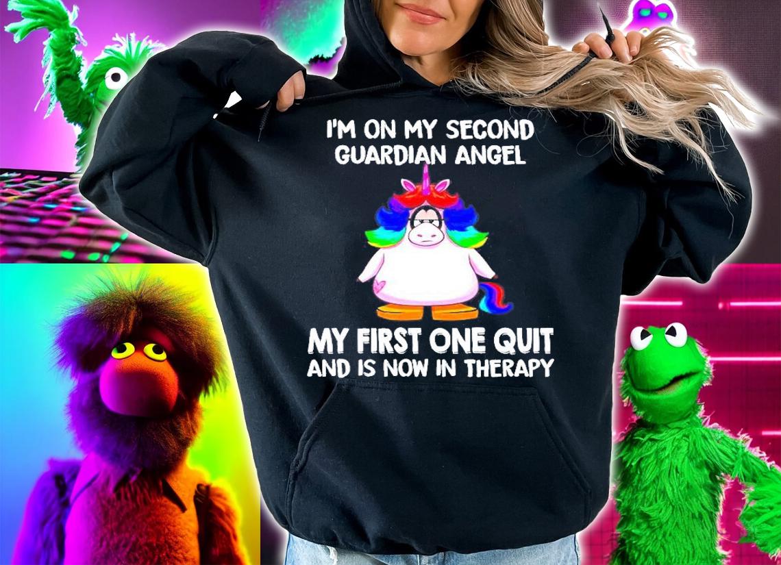 Unicorn Im On My Second Guardian Angel My First One Quit And Is Now In Therapy Shirt t-shirt hoodie