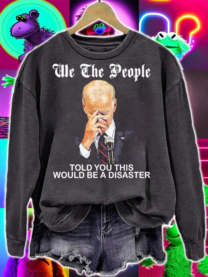 We The People Told You This Would Be Disaster Anti Joe Biden T-Shirt t-shirt