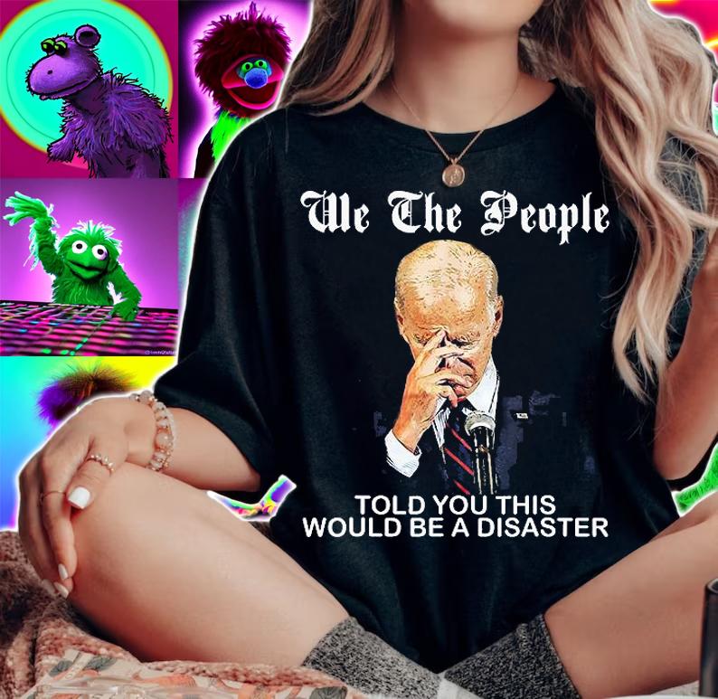 We The People Told You This Would Be Disaster Anti Joe Biden T-Shirt t-shirt