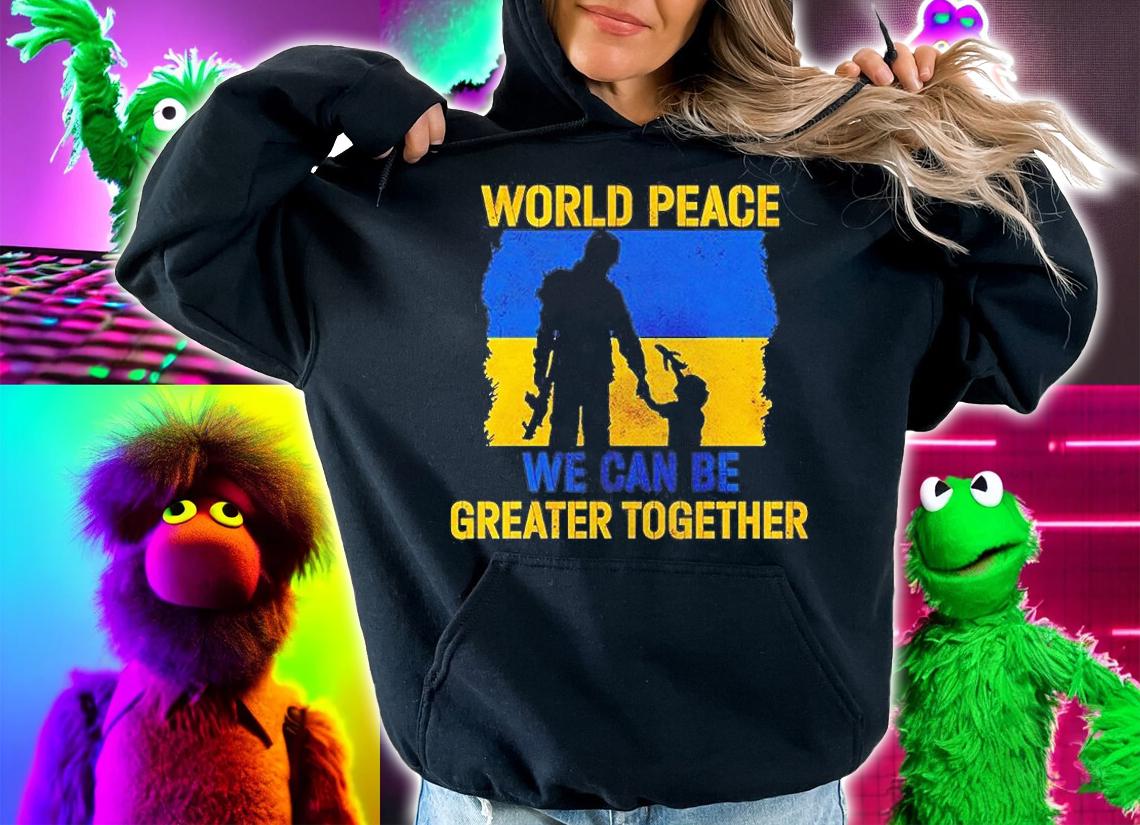 World Peace We Can Be Greater Together Quote Stand With Ukraine T-Shirt t-shirt