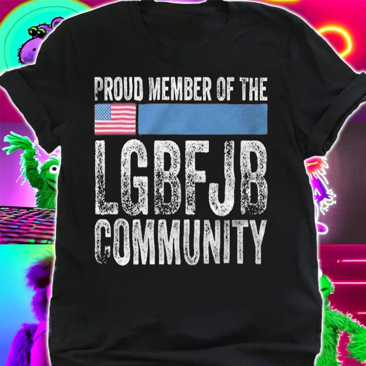 Proud Member Of The LGBFJB Community Distressed US T-Shirt t-shirt