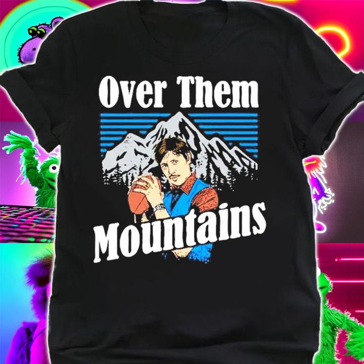 Uncle Rico Napoleon Dynamite Over Them Mountains Shirt t-shirt shirt