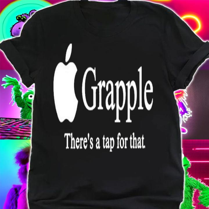 Grapple Theres A Tap For That Shirt t-shirt