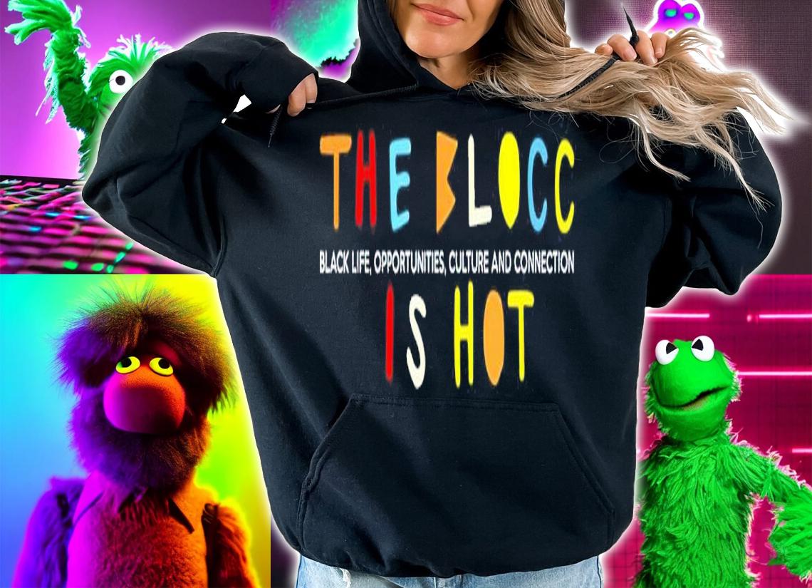The Blocc Is Hot Black Life Opportunities Culture And Connection Shirt t-shirt hoodie
