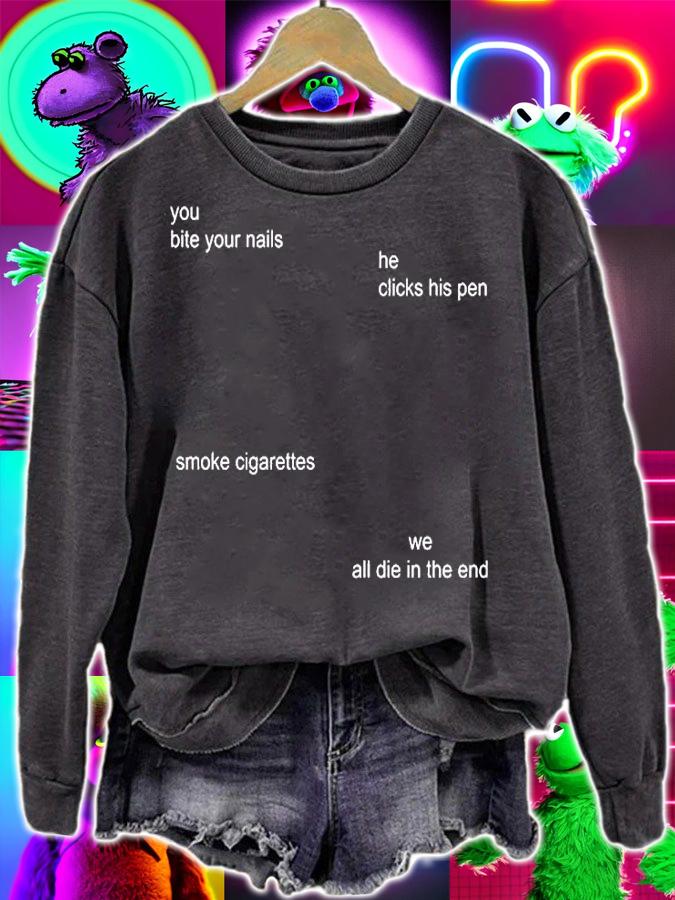 You Bite Your Nails He Clicks His Pen Smoke Cigarettes We All Die In The End T-Shirt t-shirt