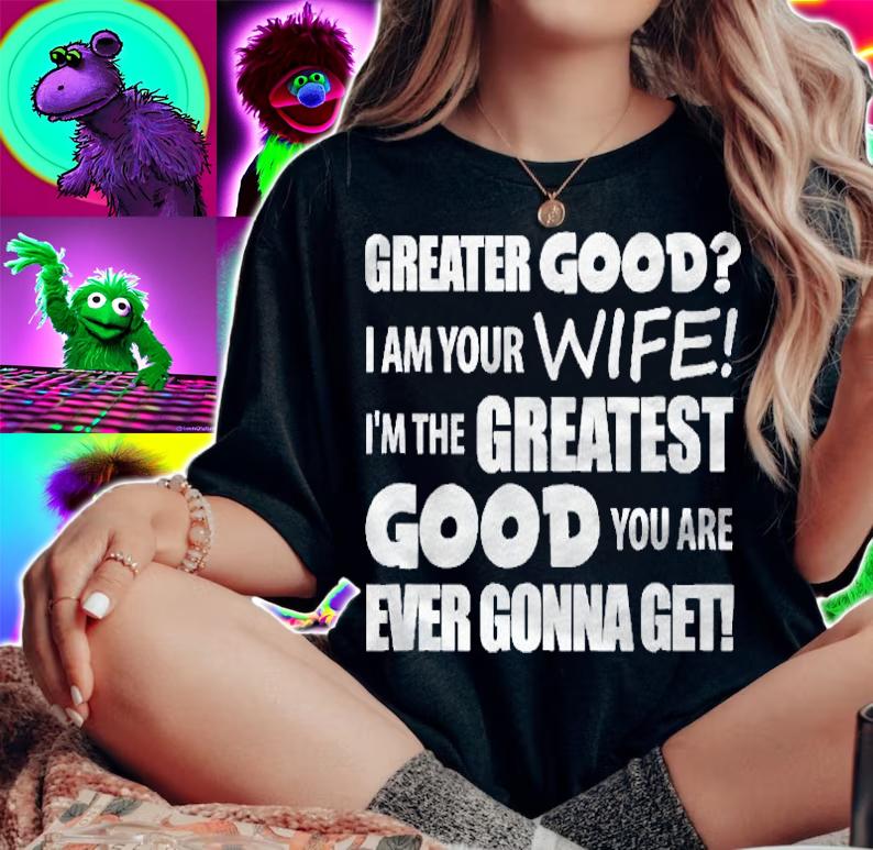 I Am Your Wife Greater Good Funny Gift Shirt t-shirt