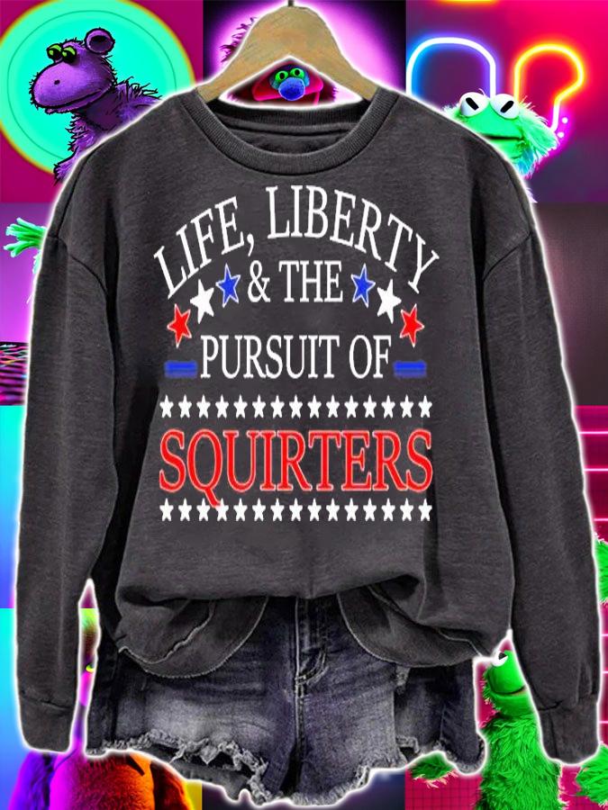 Life Liberty And The Pursuit Of Squirters T-Shirt t-shirt