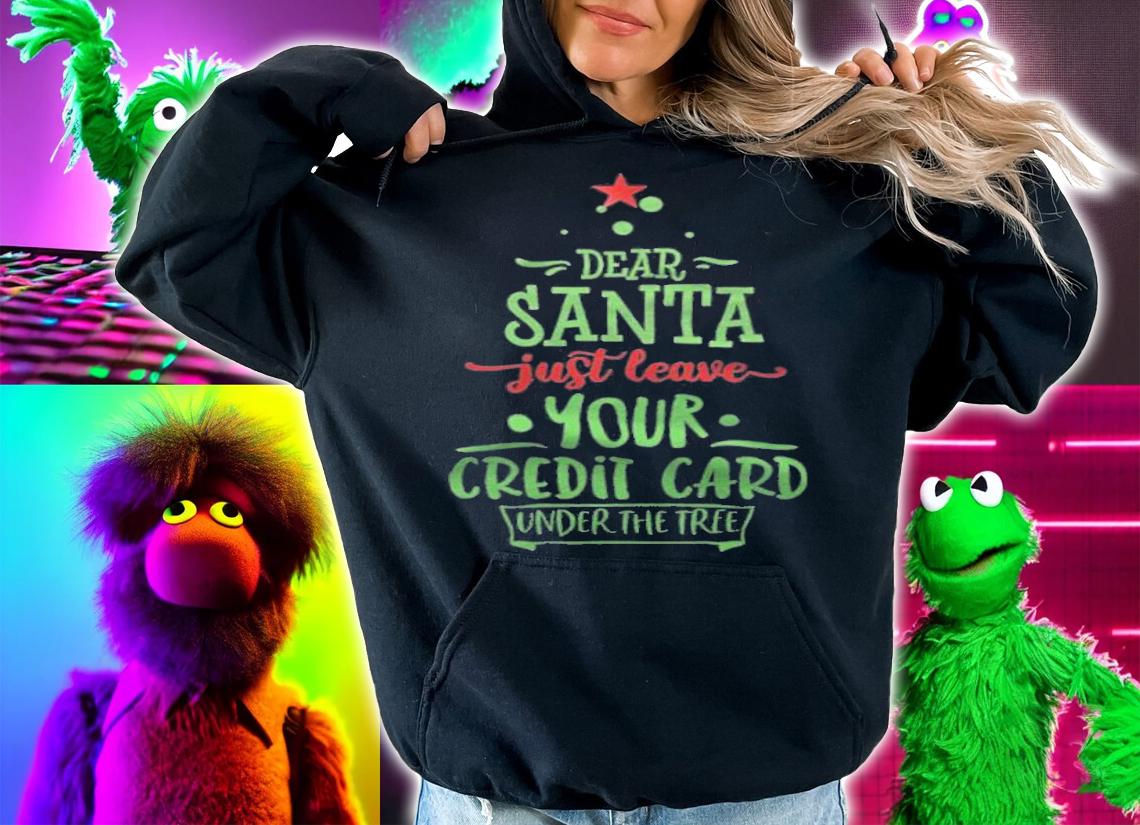 Dear Santa just leave your credit card under the free Christmas T-shirt t-shirt hoodie