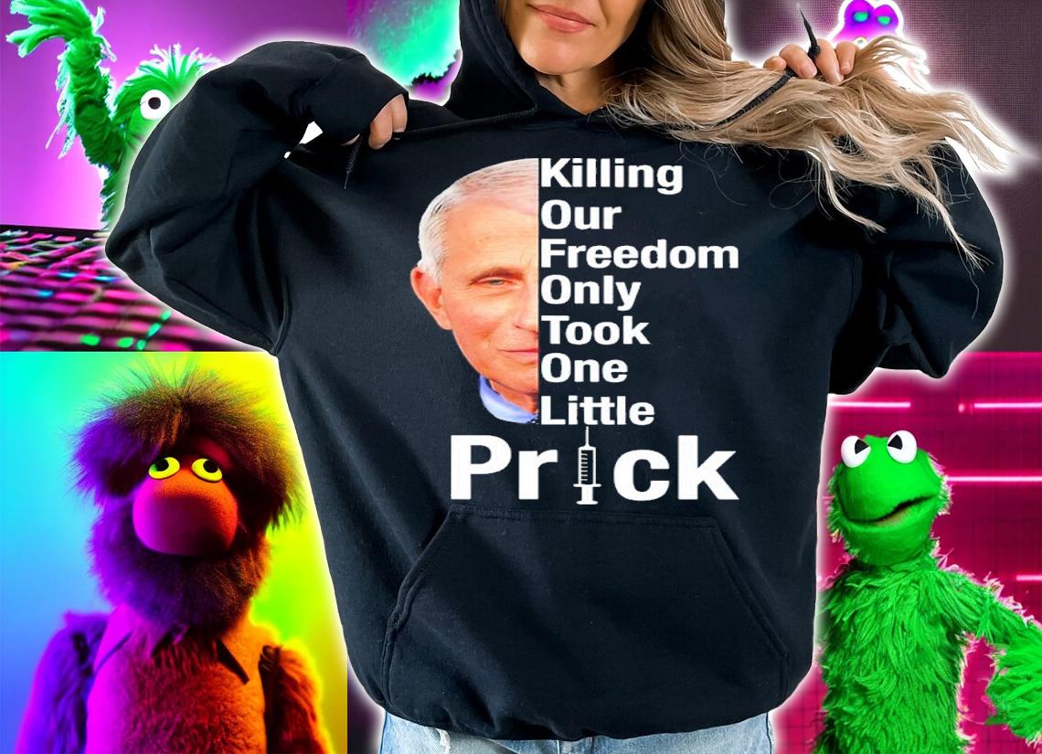 Dr. Fauci Killing Our Freedom Only Took One Little Prick Shirt t-shirt hoodie