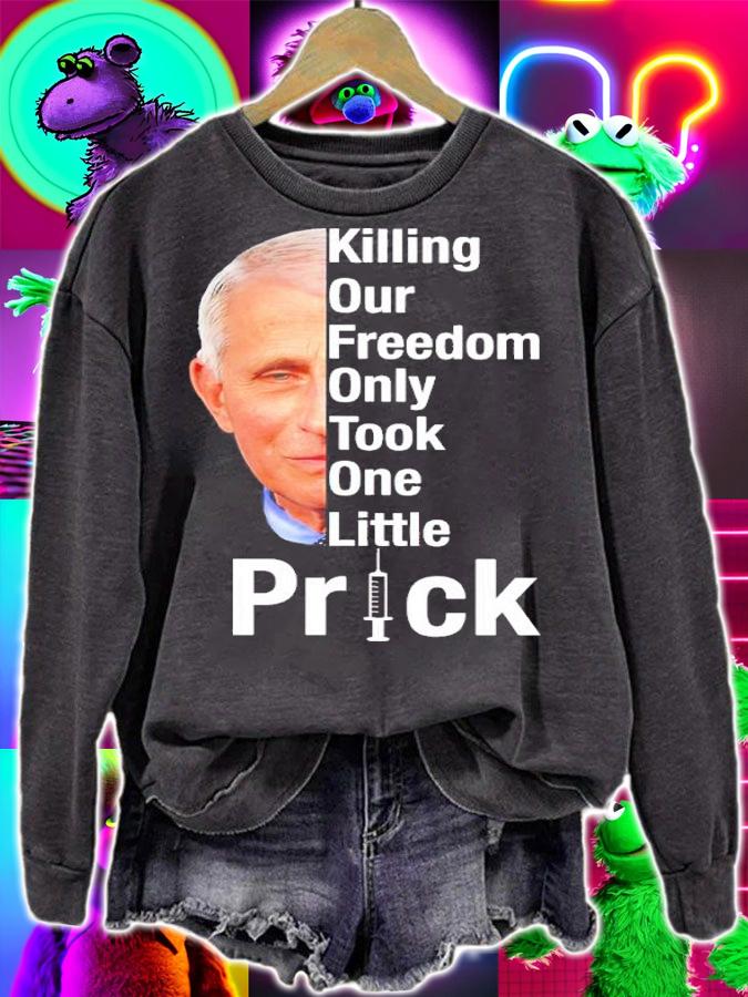 Dr. Fauci Killing Our Freedom Only Took One Little Prick Shirt t-shirt sweatshirt