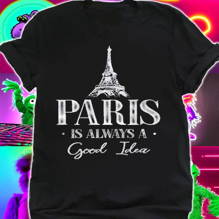 Eiffel Tower Pariss Always A Good Idea France Souvenir Gift Shirt t-shirt