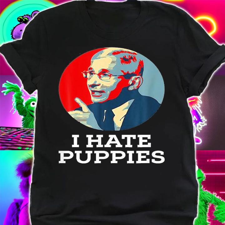 Fauci Puppies Hate Dogs Pro USA Sarcasm Anti Fauci Poster T-Shirt t-shirt
