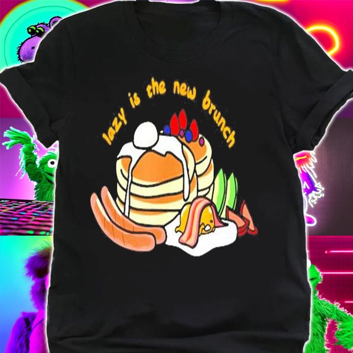 Gudetama The Lazy Egg Lazy Is The New Brunch T-Shirt t-shirt