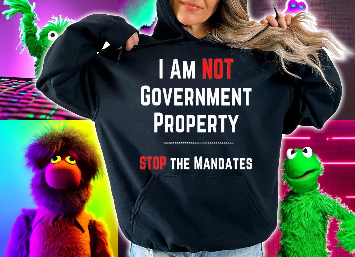 I Am Not Government Property Stop The Mandates Medical Freedom No Mandates T-Shirt t-shirt