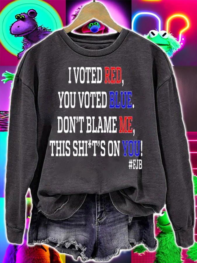 I Voted Red You Voted Blue Don't Blame Me Anti Biden T-Shirt t-shirt sweatshirt