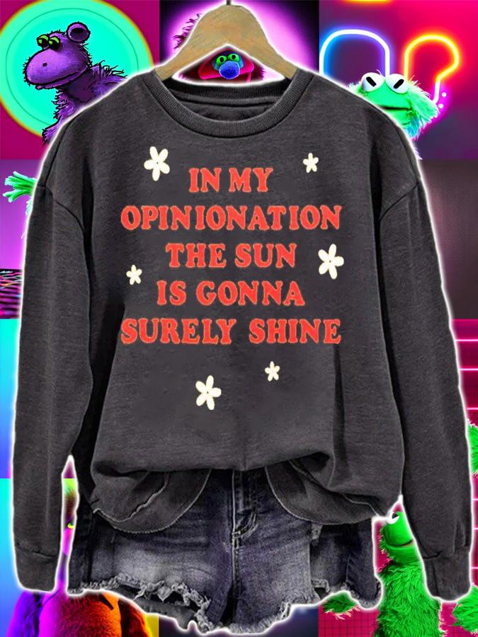 In My Opinionation The Sun Is Gonna Surely Shine Shirt t-shirt