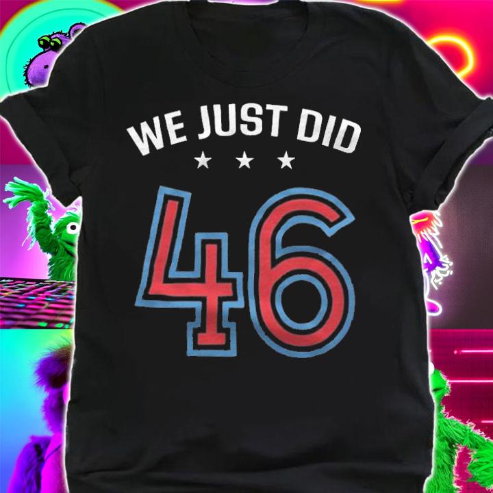 New Design anti Trump Democrat Joe Biden Harris 2020 We Just Did T-Shirt t-shirt shirt