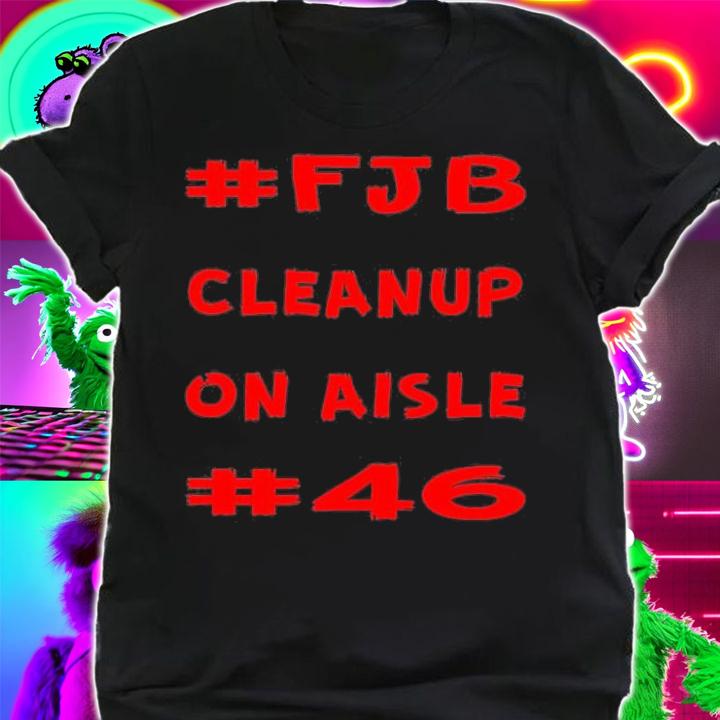 Cleanup On Aisle 46 #FJB T-Shirt t-shirt shirt
