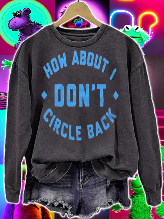 How about I don't circle back T-shirt t-shirt sweatshirt
