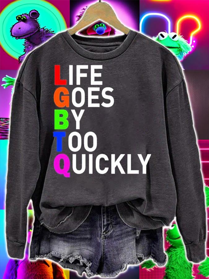 LGBTQ Life Goes By Too Quickly Shirt t-shirt sweatshirt