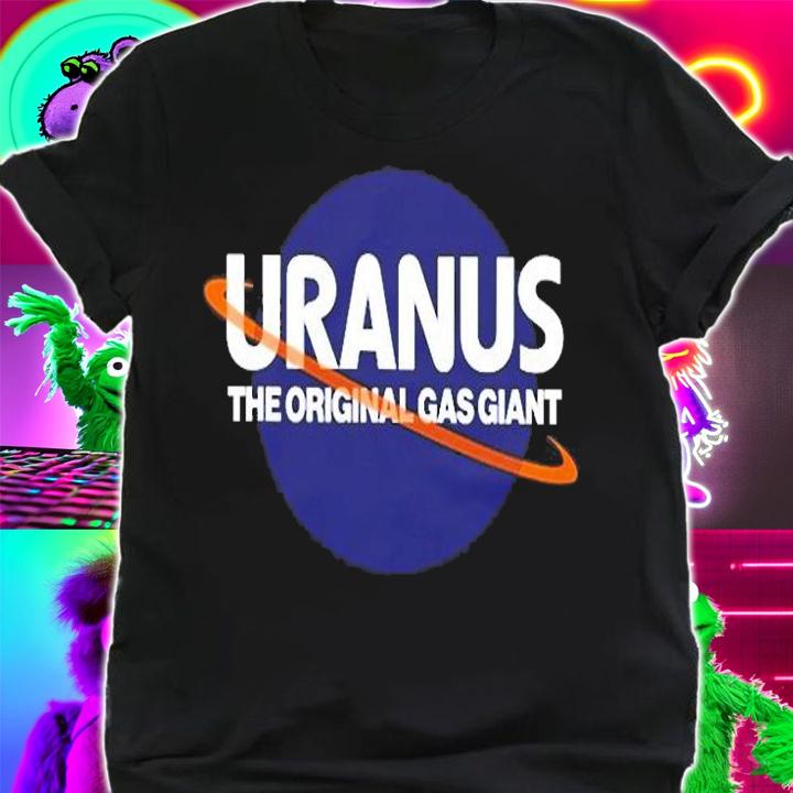 Uranus The Original Gas Giant T-Shirt t-shirt shirt