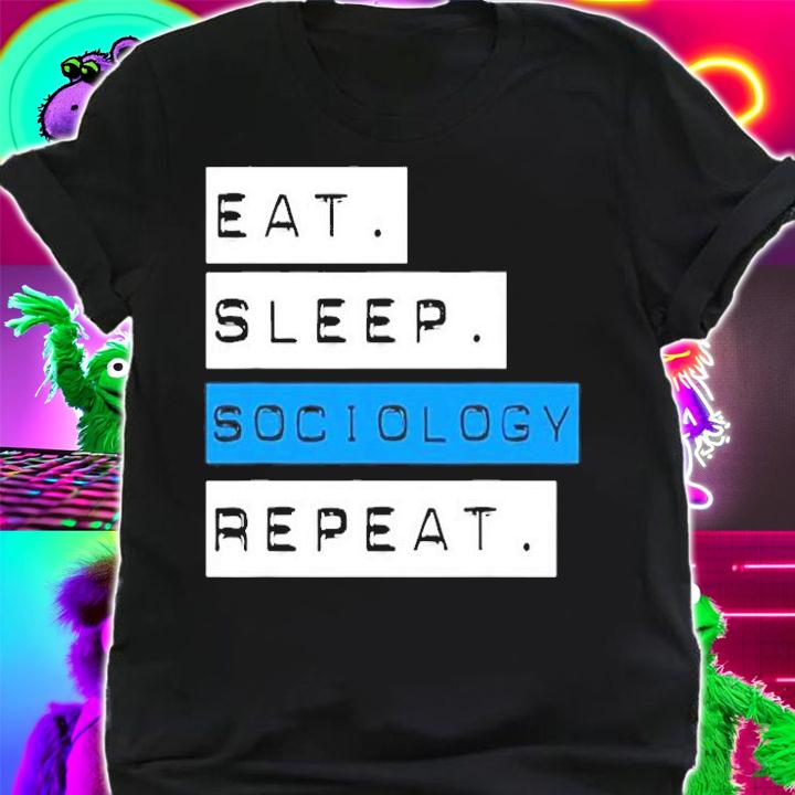 Eat Sleep Sociology Repeat T-Shirt