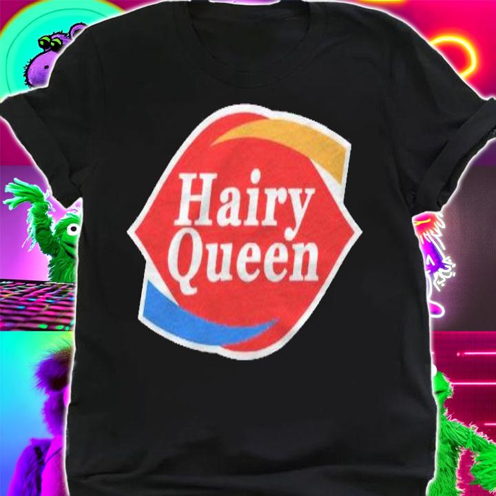Hairys Tee Queens For Men Women Shirt shirt