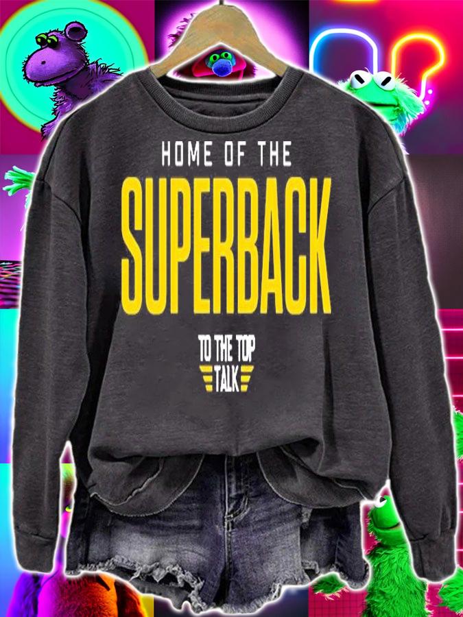 Home Of The Superback To The Top Talk T-Shirt sweatshirt