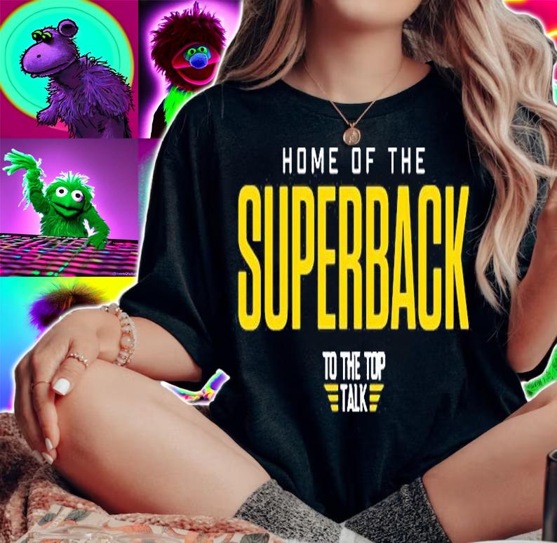 Home Of The Superback To The Top Talk T-Shirt woman shirt