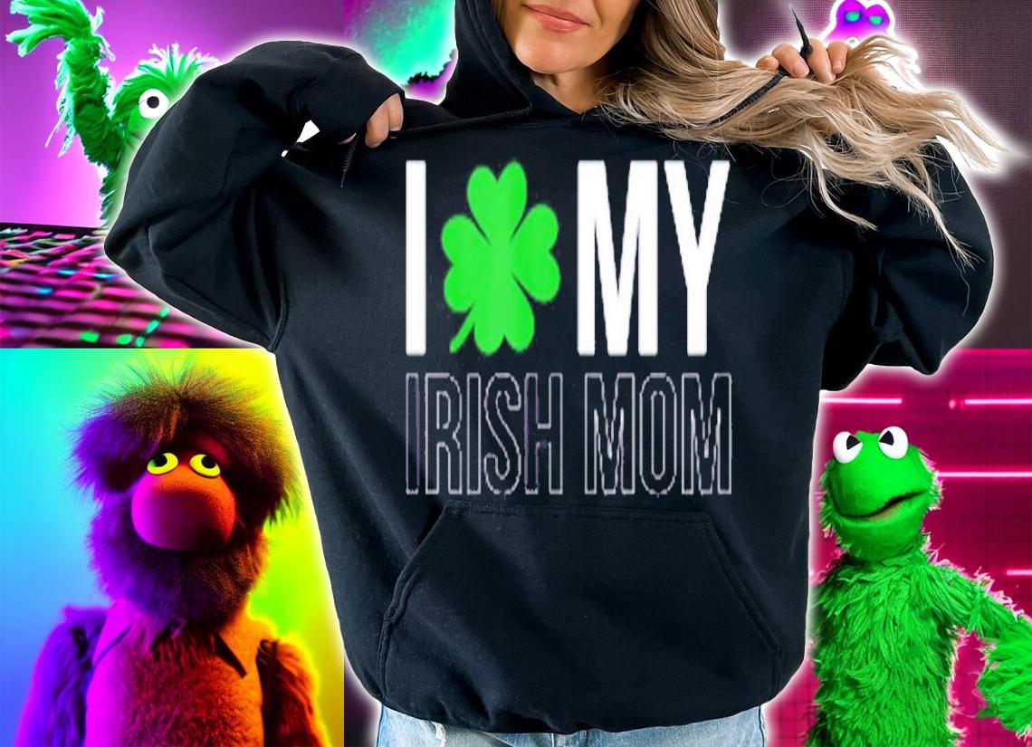 I Love My Irish Mom Mother St Patrick's Day T-Shirt hoodie
