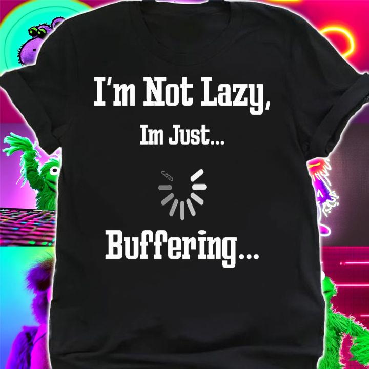 I'm Not Lazy I'm Just Buffering Gamer Funny Loading T-Shirt