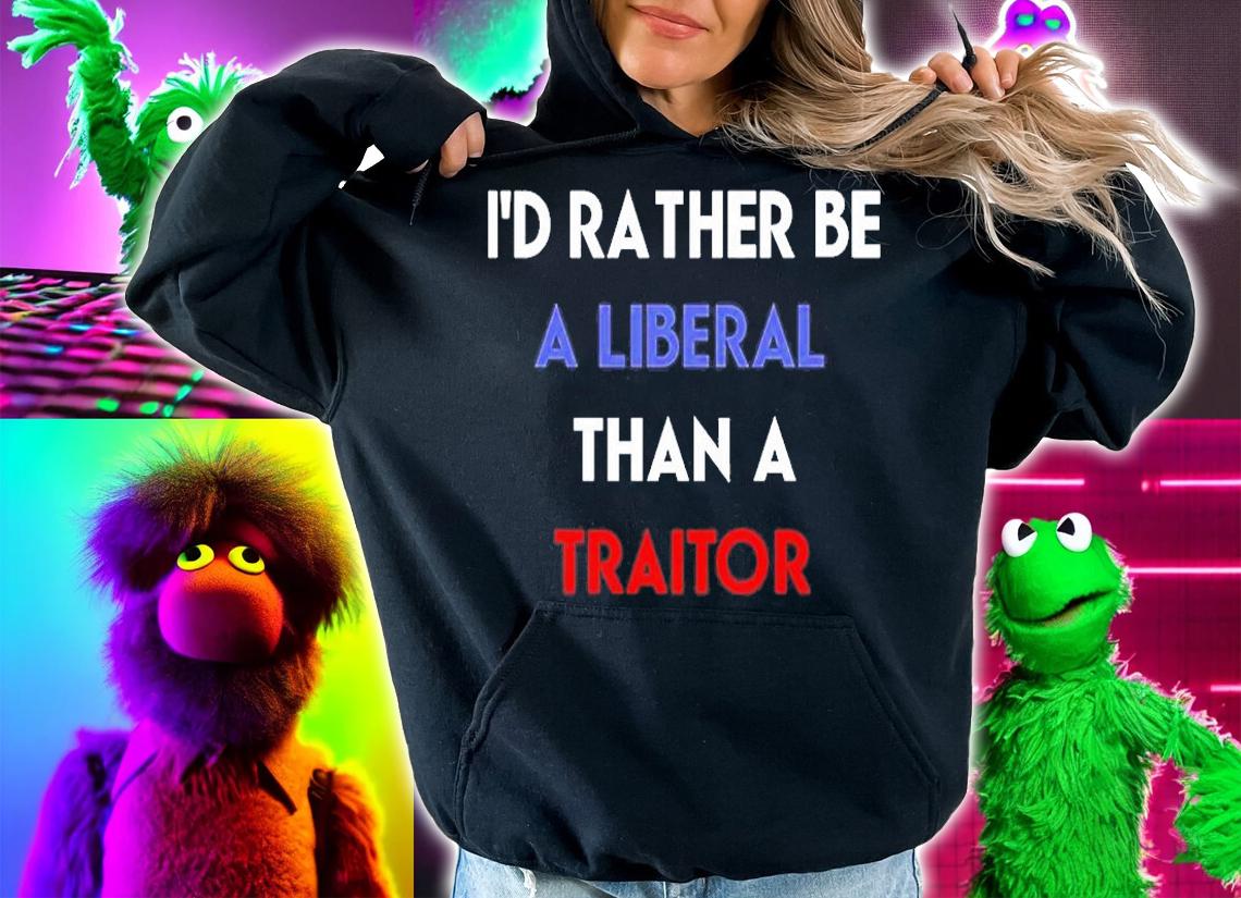 Id Rather Be A Liberal Than A Traitor T-Shirt