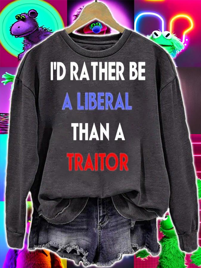 Id Rather Be A Liberal Than A Traitor T-Shirt