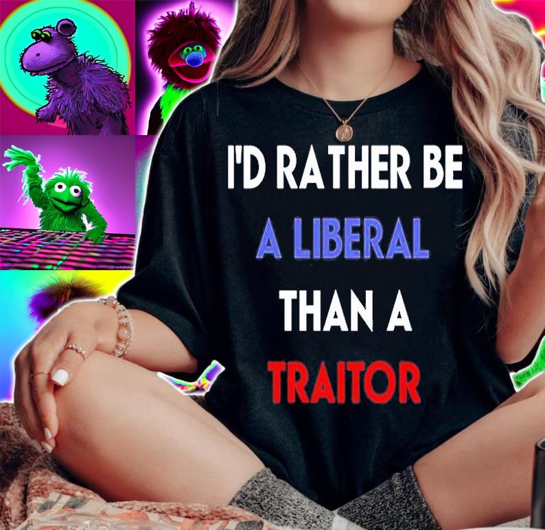 Id Rather Be A Liberal Than A Traitor T-Shirt