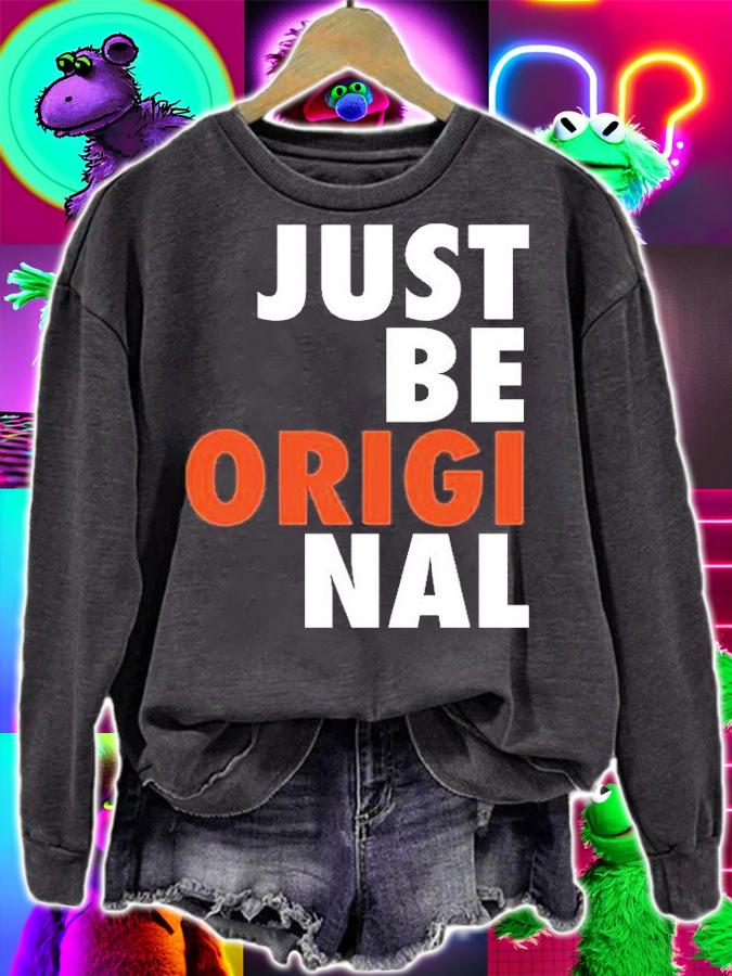 Just Be Original T-Shirt sweatshirt
