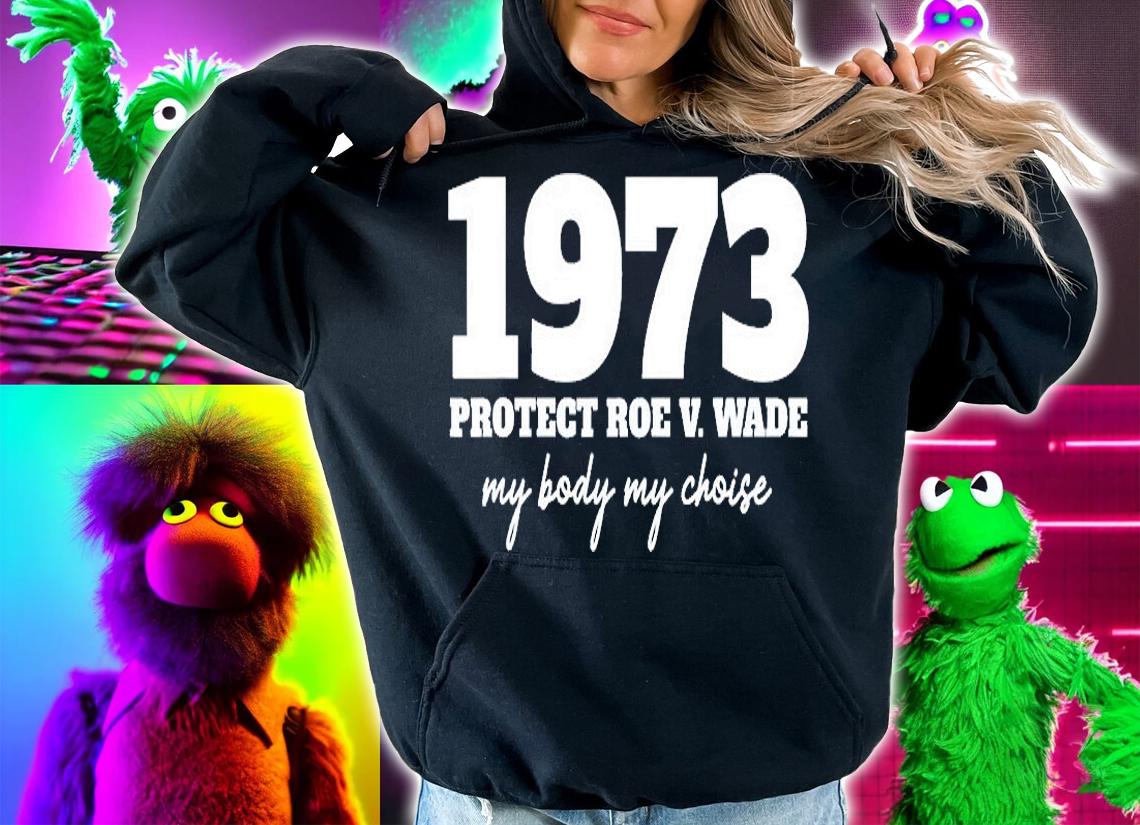 My Body My Choice 1973 Protect Roe V Wade Feminism T-Shirt hoodie