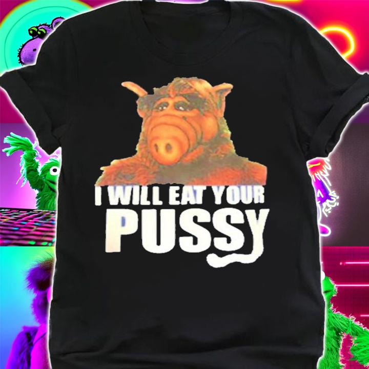 Official ALF I Will Eat Your Pussy Shirt shirt