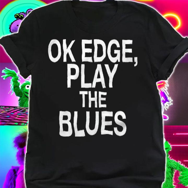 Ok Edge Play The Blues Shirt shirt