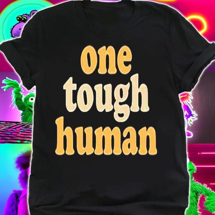 One Tough Human T-Shirt shirt