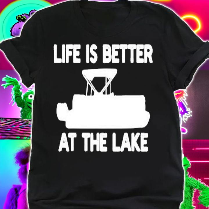 Pontoon Boat Lake Boating Life Is Better T-Shirt