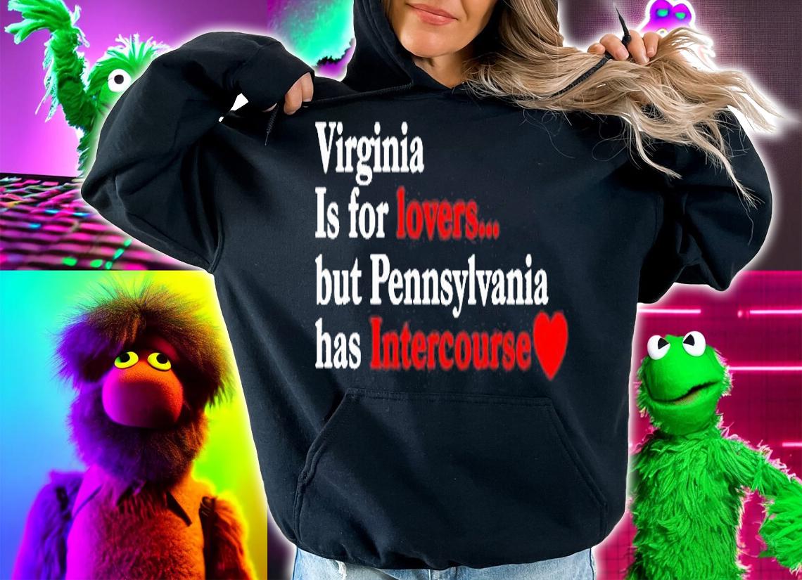 Virginia May Be For Lovers But Pennsylvania Has Intercourse T-Shirt hoodie