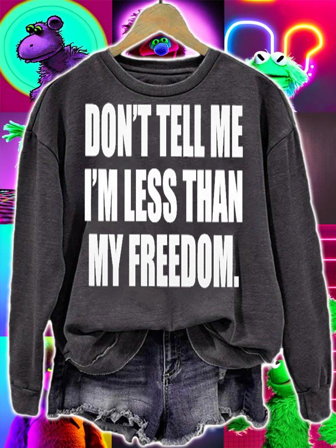 Dont Tell Me Im Less Than My Freedom T-Shirt