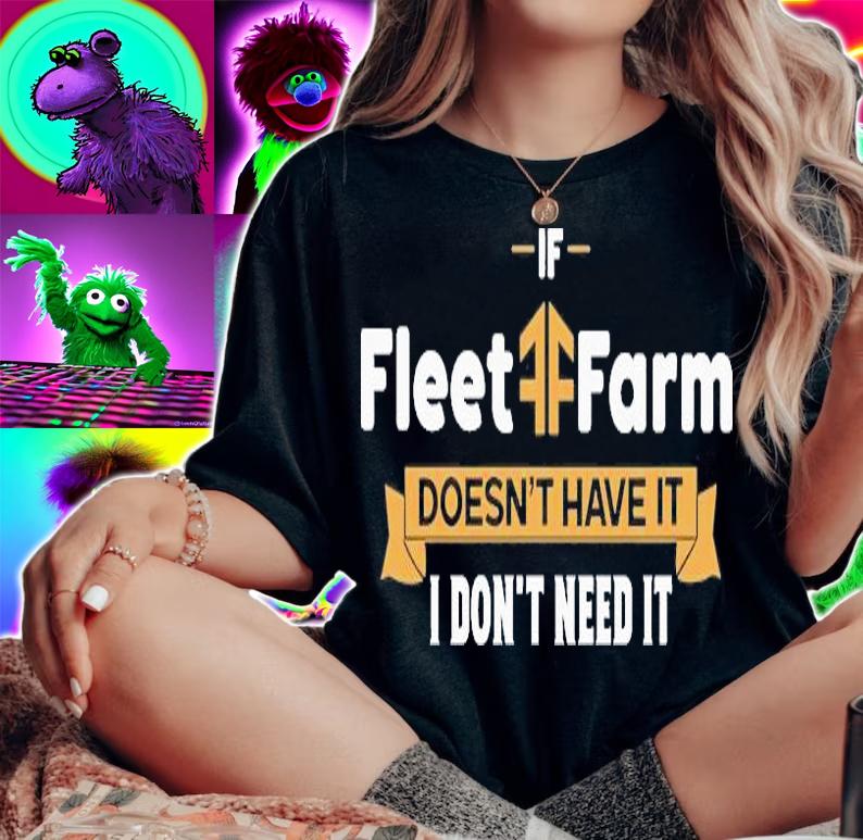 If Fleet Farm Doesnt Have It I Dont Need It T-Shirt